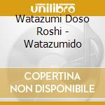 Watazumi Doso Roshi - Watazumido cd