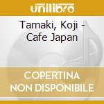 Tamaki, Koji - Cafe Japan cd