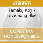 Tamaki, Koji - Love Song Blue cd