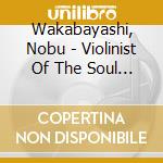 Wakabayashi, Nobu - Violinist Of The Soul Reviving Nobu Wakabayashi cd