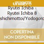 Ryutei Ichiba - Ryutei Ichiba 8 Bunshichimottoi/Yodogorou (2 Cd) cd musicale di Ryutei Ichiba