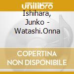 Ishihara, Junko - Watashi.Onna cd