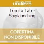 Tomita Lab - Shiplaunching cd