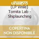 (LP Vinile) Tomita Lab - Shiplaunching vinile