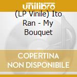 (LP Vinile) Ito Ran - My Bouquet vinile
