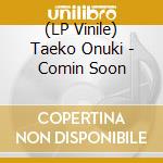 (LP Vinile) Taeko Onuki - Comin Soon vinile