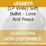 (LP Vinile) Soft Ballet - Love And Peace vinile