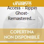 Access - Rippin Ghost- Remastered Edition (2 Cd) cd