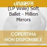 (LP Vinile) Soft Ballet - Million Mirrors vinile