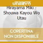 Hirayama Miki - Shouwa Kayou Wo Utau cd