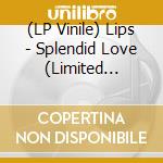 (LP Vinile) Lips - Splendid Love (Limited Edition) (Japanese Import) vinile