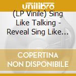 (LP Vinile) Sing Like Talking - Reveal Sing Like Talking On Vinyl Vol.1 vinile