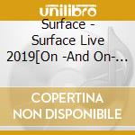 Surface - Surface Live 2019[On -And On- Mt.Rainier Hall Shibuya Pleasure Pleasure( cd
