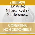 (LP Vinile) Miharu, Koshi - Parallelisme -Ltd- vinile