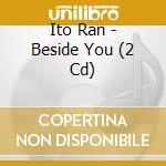 Ito Ran - Beside You (2 Cd) cd
