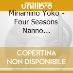 Minamino Yoko - Four Seasons Nanno Selections cd musicale