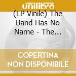 (LP Vinile) The Band Has No Name - The Band Has No Name lp vinile