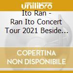 Ito Ran - Ran Ito Concert Tour 2021 Beside You & Fun Fun Candies Yaon Special Deluxe Editi (3 Blu-Ray) cd