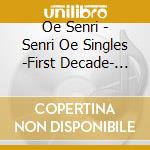 Oe Senri - Senri Oe Singles -First Decade- (2 Cd) cd