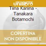 Tiina Kariina - Tanakara Botamochi cd