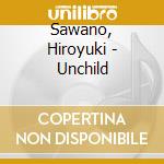 Sawano, Hiroyuki - Unchild cd