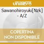 Sawanohiroyuki[Nzk] - A/Z cd musicale di Sawanohiroyuki[Nzk]