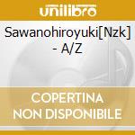 Sawanohiroyuki[Nzk] - A/Z cd