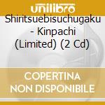 Shiritsuebisuchugaku - Kinpachi (Limited) (2 Cd) cd