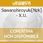 Sawanohiroyuki[Nzk] - X.U. cd