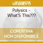 Polysics - What'S This??? cd