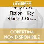 Lenny Code Fiction - Key -Bring It On. My Destiny- cd