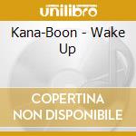 Kana-Boon - Wake Up cd musicale di Kana