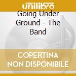 Going Under Ground - The Band cd