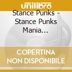 Stance Punks - Stance Punks Mania 1998-2012 cd musicale di Stance Punks