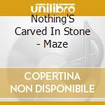 Nothing'S Carved In Stone - Maze cd