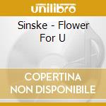 Sinske - Flower For U cd
