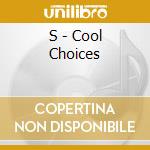 S - Cool Choices cd