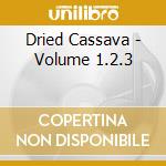 Dried Cassava - Volume 1.2.3 cd