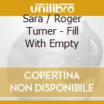 Sara / Roger Turner - Fill With Empty cd