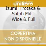 Izumi Hirotaka & Sutoh Mit - Wide & Full cd