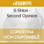 R-Shitei - Second Opinion cd
