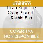 Hirao Kojo The Group Sound - Rashin Ban cd musicale di Hirao Kojo The Group Sound