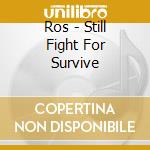 Ros - Still Fight For Survive cd