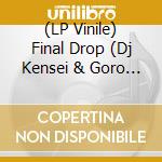 (LP Vinile) Final Drop (Dj Kensei & Goro The Vibratian) - Mimyo vinile