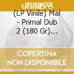 (LP Vinile) Mal - Primal Dub 2 (180 Gr) (JPN) (Record Store Day 2025) vinile