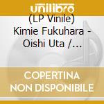 (LP Vinile) Kimie Fukuhara - Oishi Uta / O.S.T. vinile