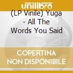 (LP Vinile) Yuga - All The Words You Said vinile
