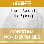 Han - Passed Like Spring cd