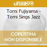 Tomi Fujiyama - Tomi Sings Jazz cd