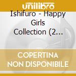 Ishifuro - Happy Girls Collection (2 Cd) cd